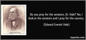 Do you pray for the senators, Dr. Hale?' No, I look at the senators ...