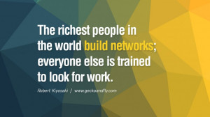 ... the world build networks; everyone else is trained to look for work