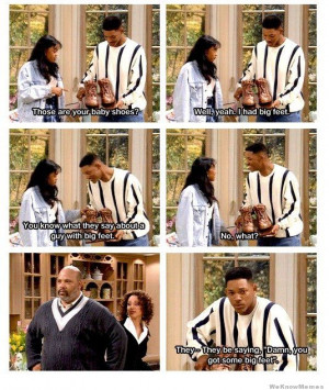 ... big feet? No what? They be saying “Damn you got some big feet