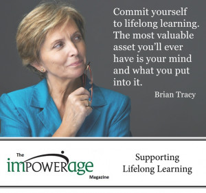 Commit yourself to lifelong learning. The most valuable asset you’ll ...