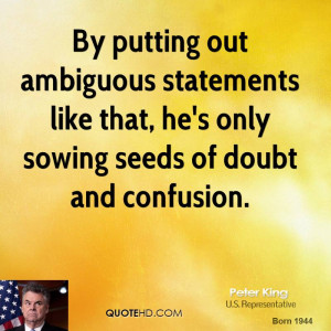 By putting out ambiguous statements like that, he's only sowing seeds ...