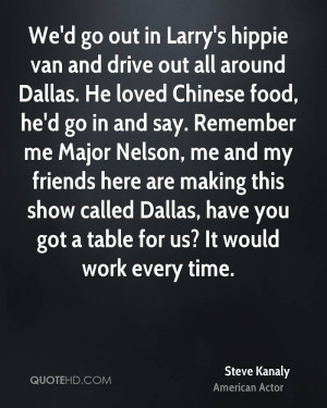 van and drive out all around Dallas. He loved Chinese food, he'd go ...