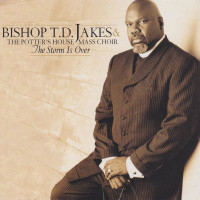 Storm Is Over by Bishop T.D. Jakes, The Potter's House Mass Choir