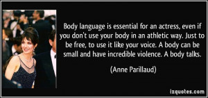 Body language is essential for an actress, even if you don't use your ...