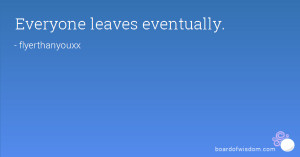 Everyone leaves eventually.