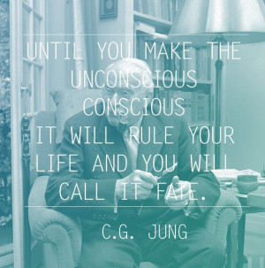 One of my favourite quotes is from Carl Jung: Until you make the ...