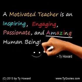 Ty Howard Quote on Motivating Teachers, Motivated Teachers
