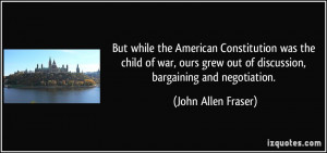 But while the American Constitution was the child of war, ours grew ...