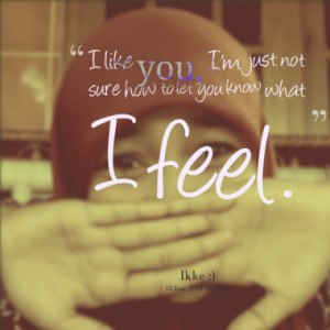 ... just not sure how to let you know what i feel quotes from ikke n