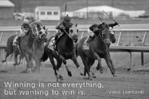 Winning is not everything, but wanting to win is. – Vince Lombardi