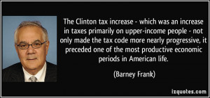 The Clinton tax increase - which was an increase in taxes primarily on ...