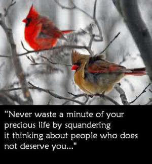 never waste a minute of your precious life by squandering if thinking ...