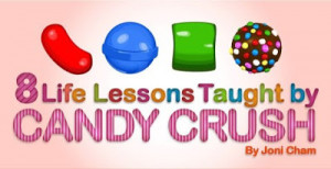 Life Lessons Taught by Candy Crush By Joni Cham