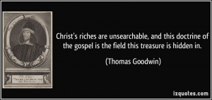 ... the gospel is the field this treasure is hidden in. - Thomas Goodwin