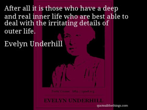 Evelyn Underhill - quote -- After all it is those who have a deep and ...