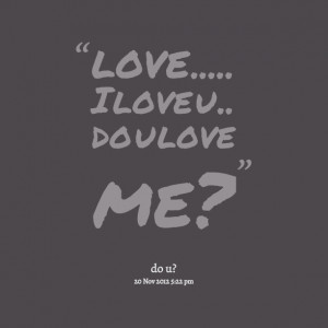 Quotes Picture: love i love u do u love me?