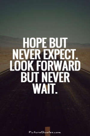 Hope Quotes Looking Forward Quotes Dont Wait Quotes