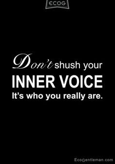 Listen to your own inner voice, not the jumbled opinions of everyone ...