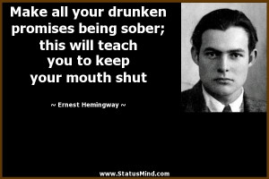 Make all your drunken promises being sober; this will teach you to ...