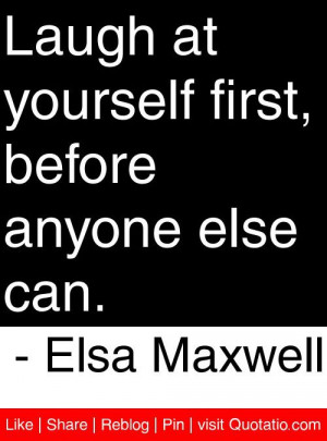 ... first, before anyone else can. - Elsa Maxwell #quotes #quotations