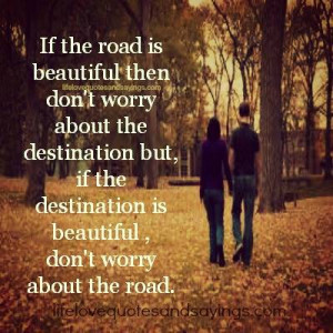 ... destination but , if the destination is beautiful , don’t worry