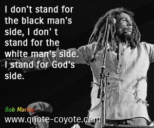 black man s side i don t stand for the white man s side i stand for ...