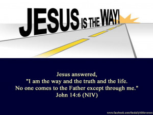Jesus saith unto him, I am the way, the truth, and the life: no man ...