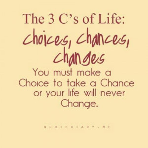 ... choice to take a chance so your life might change for the better