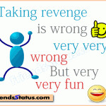 ... revenge is wrong very very wrong but very very fun ~ Attitude Quote