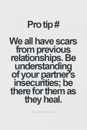 we all have scars from previous relationships be understanding of your ...