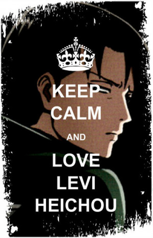 Keep Calm and Love Levi-Heichou by MsCarrots