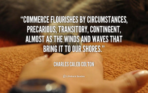 Commerce flourishes by circumstances, precarious, transitory ...