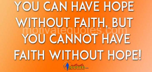 You can have hope without FAITH, but you cannot have FAITH without ...