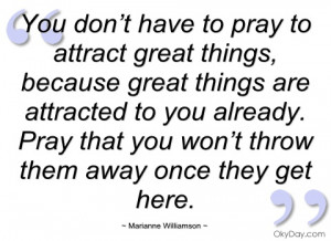 you don’t have to pray to attract great marianne williamson