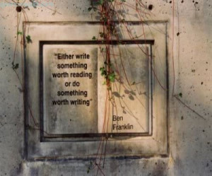 Either Write Something, Worth Reading Or Do Something Worth Writing