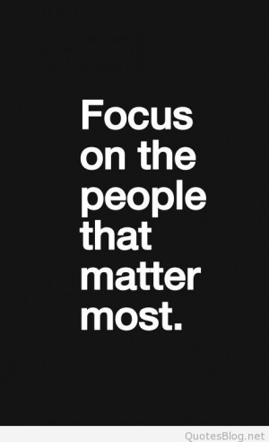 Focus on the people that matter most