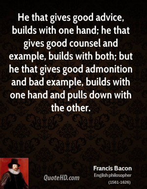 He that gives good advice, builds with one hand; he that gives good ...