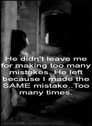 He Didn’t Leave Me For Making Too Many Mistakes - Mistake Quote