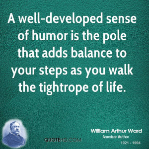 well-developed sense of humor is the pole that adds balance to your ...