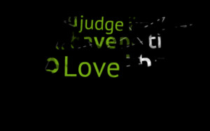 If you judge people, you have no time to Love them