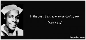 ... bush trust no one you don t know alex haley 328785 Trust No One Quotes