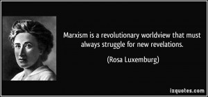 Marxism is a revolutionary worldview that must always struggle for new ...