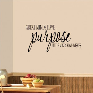 great minds have purpose little minds have wishes vinyl wall quote for ...