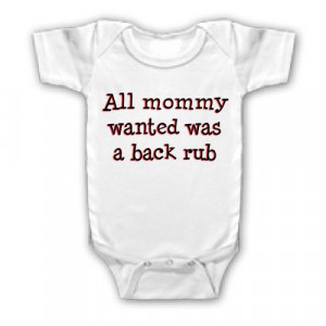 FUNNY SAYING SHIRT ALL MOMMY WANTED WAS BACK RUB BABY YOUTH KID ...