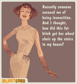 Don't call me insensitive...