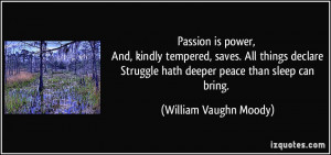 ... hath deeper peace than sleep can bring. - William Vaughn Moody