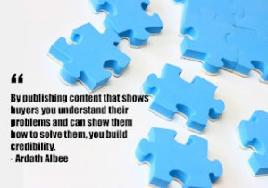 ... show them how to solve them, you build credibility.“ - Ardath Albee