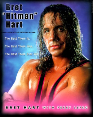 Bret 'Hitman' Hart: The Best There Is, the Best There Was, the Best ...