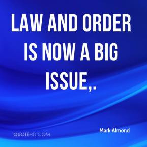 Law and order is now a big issue. - Mark Almond