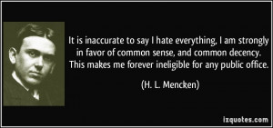 It is inaccurate to say that I hate everything. I am strongly in favor ...